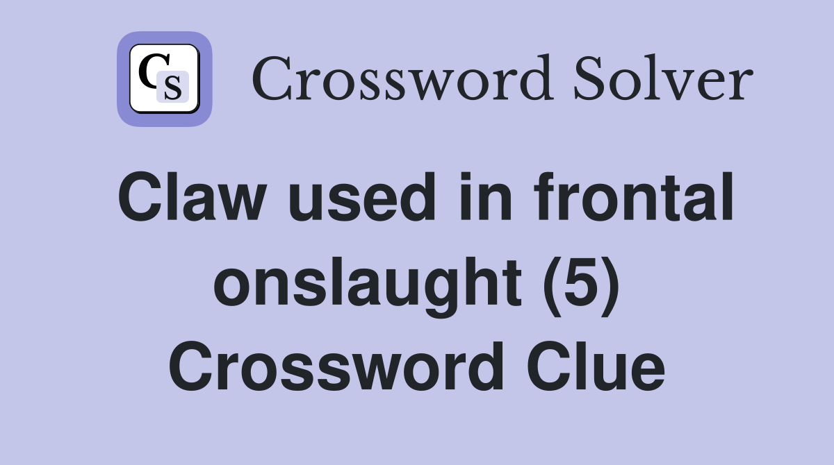 Claw used in frontal onslaught (5) Crossword Clue Answers Crossword